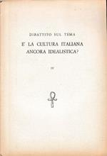 Dibattito sul tema è la cultura italiana ancora idealistà? vol. IV