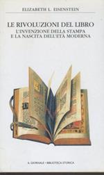 Le rivoluzioni del libro. L'invenzioni della stampa e la nascita dell'età moderna