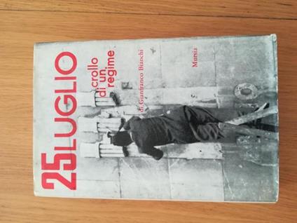 25 luglio crollo di un regime - Gianfranco Bianchi - copertina