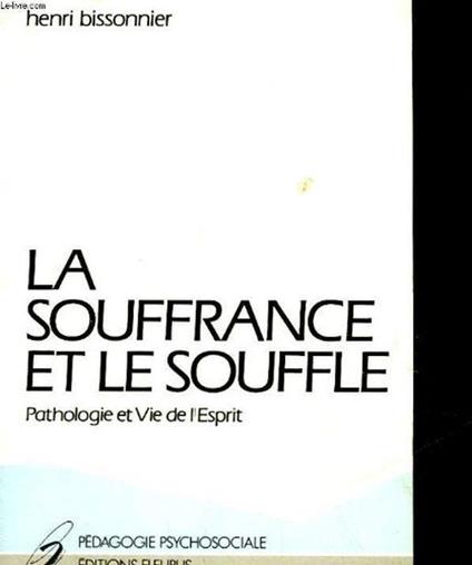 La Souffrance et le Souffle : Pathologie et vie de l'esprit - Henri Bissonnier - copertina