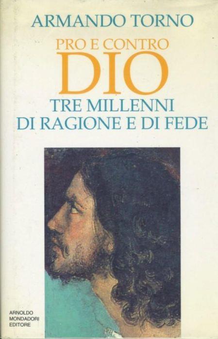 Pro e contro Dio. Tre millenni di ragione e di fede - Armando Torno - copertina
