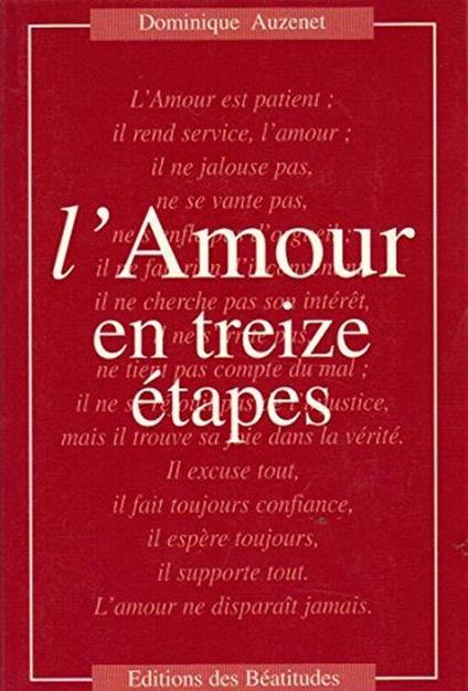 L' Amour En Treize Etapes. Pour Une Conversion De Nos Attitudes Par La Méditation De La Parole De Dieu Di: Auzenet Dominique - copertina