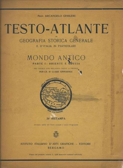 Testo-atlante di geografia storica generale e d'Italia in particolare. Mondo antico. Parte I: Oriente e Grecia - Arcangelo Ghisleri - copertina