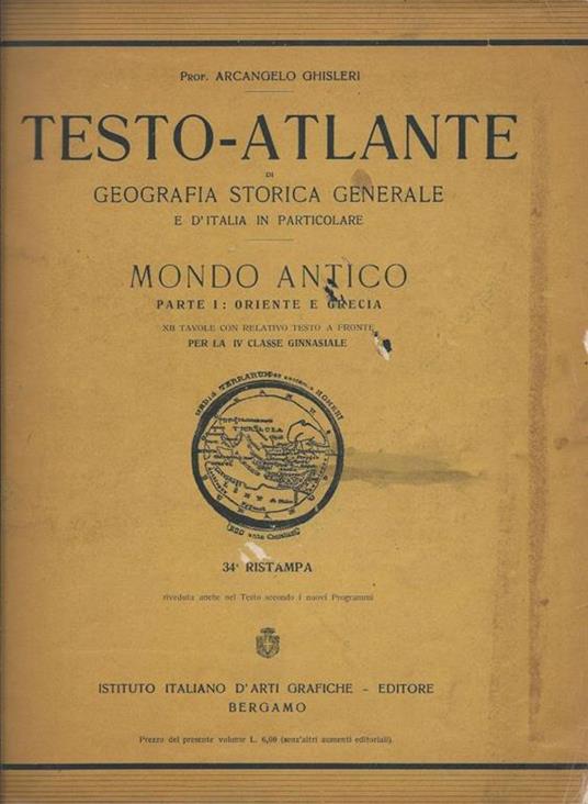 Testo-atlante di geografia storica generale e d'Italia in particolare. Mondo antico. Parte I: Oriente e Grecia - Arcangelo Ghisleri - copertina