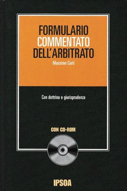 Formulario commentato dell'arbitrato. Con CD-ROM - Massimo Curti - copertina