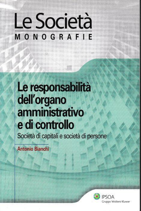 Responsabilità dell'organo amministrativo e di controllo : società di capitali e società di persone - Antonio Bianchi - copertina
