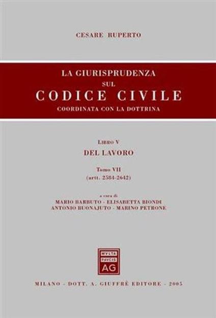 La giurisprudenza sul Codice civile. Coordinata con la dottrina. Libro V: Del lavoro tomo VII (Artt. 2584-2642) - Cesare Ruperto - copertina