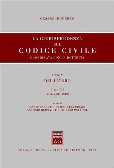 La giurisprudenza sul Codice civile. Coordinata con la dottrina. Libro V: Del lavoro tomo VII (Artt. 2584-2642) - Cesare Ruperto - copertina