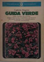 Guida verde: come coltivare con successo piante e fiori in casa, in giardino e sul terrazzo . 325 varietà illustrate in un manuale pratico e di facile consultazione