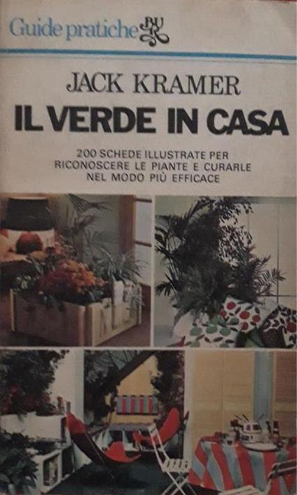 Il verde in casa: 200 schede illustrate per riconoscere le piante e curarle nel modo più efficace - Jack Kramer - copertina