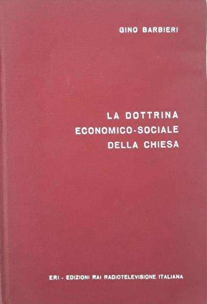 La dottrina economico-sociale della chiesa: dal vangelo agli ultimi messaggi pontifici - Gino Barbieri - copertina