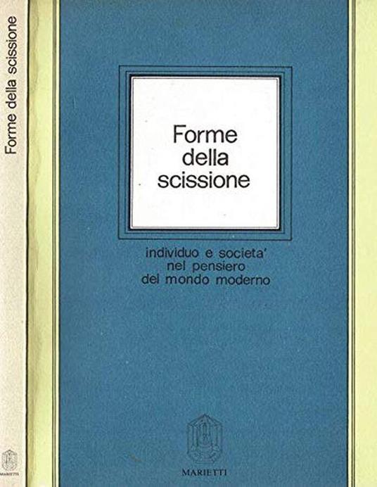 Forme della scissione. Individuo e società nel pensiero del mondo moderno di: a cura di Giulio Severino - copertina