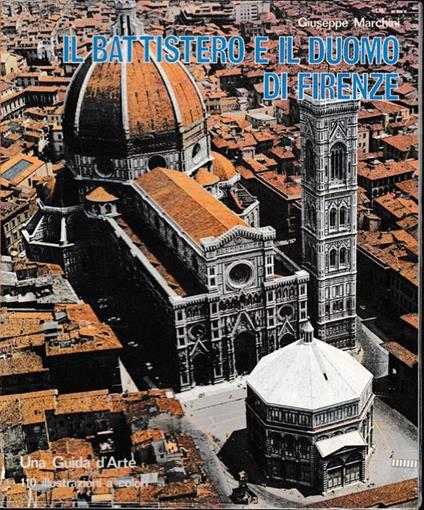Il Battistero e il Duomo di Firenze. Una guida d'arte - Giuseppe Marchini - copertina