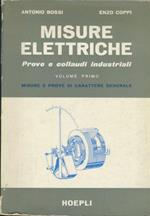 Misure elettriche. Prove e collaudi industriali. Volume primo