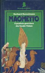 Maometto. Il profeta guerriero che fondò l'islam