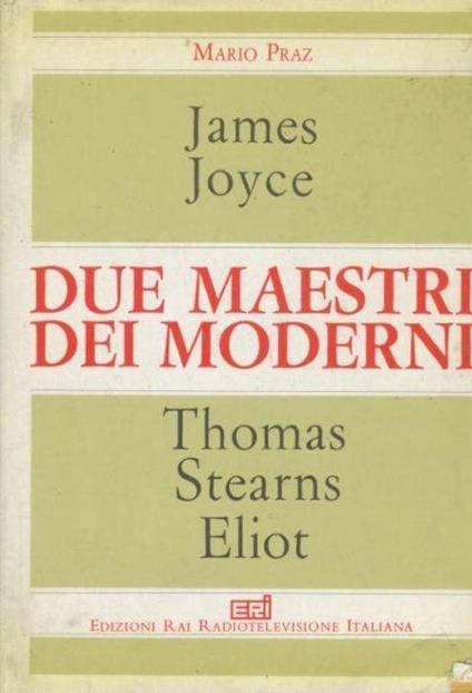 James Joyce. Thomas Stearns Eliot. Due maestri dei moderni - Mario Praz - copertina