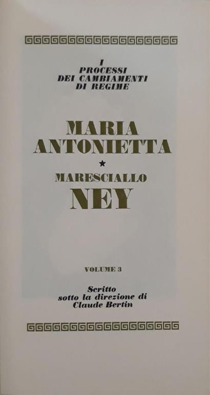 I grandi processi della storia. I processi dei cambiamenti di regime: maria Antonietta, maresciallo Ney (volume 3) - Claude Bertin - copertina