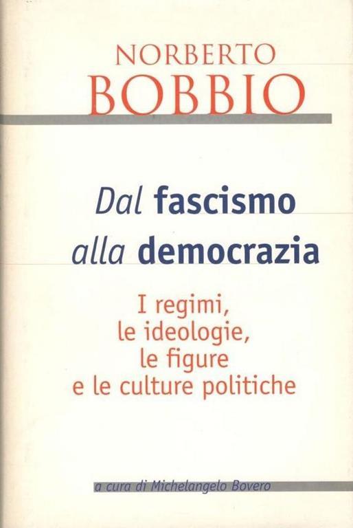 Dal fascismo alla democrazia. I regimi, le ideologie, le figure e le culture politiche - Norberto Bobbio - copertina