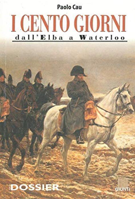 I cento giorni dall'Elba a Waterloo - Paolo Cau - copertina