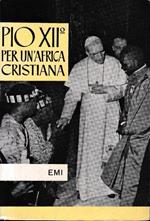Pio Xii° Per Un'Africa Cristiana. Commento Alla Fidei Donum Di: Card. Gregorio Pietro Agagianian