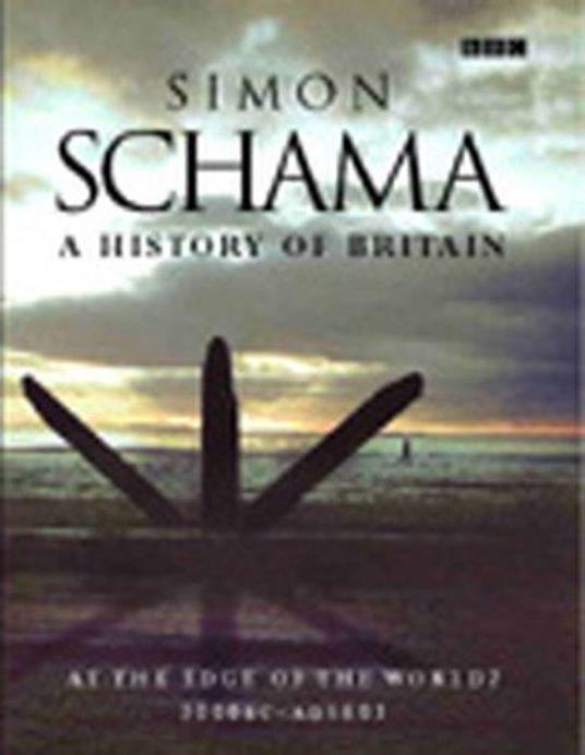 A History of Britain (Vol 1) At the Edge of the World? 3000BC-AD1603 - Simon Schama - copertina