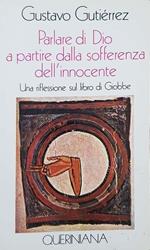 Parlare di Dio. A partire dalla sofferenza dell'innocente. Una riflessione sul libro di Giobbe