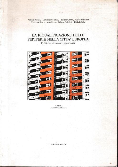 La riqualificazione delle periferie nella città europea. Politiche, esperienze, strumenti - Stefano Garano - copertina
