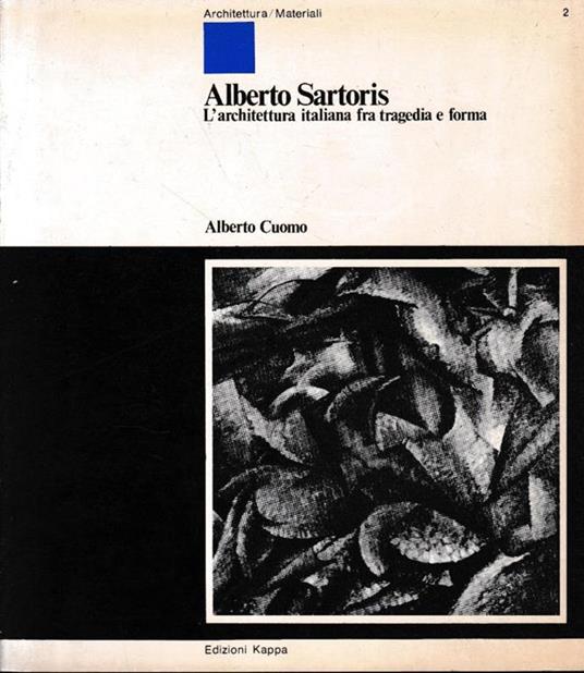 Alberto Sartoris. L'architettura italiana fra tragedia e forma - Alberto M. Cuomo - copertina
