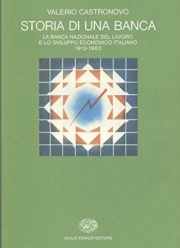 Storia di una banca. La Banca Nazionale del Lavoro e lo sviluppo economico italiano 1913-1983 - Valerio Castronovo - copertina