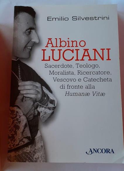 Albino Luciani sacerdote, teologo, moralista, ricercatore vescovo e catecheta di fronte alla Humanae Vitae - Albino Luciani - copertina