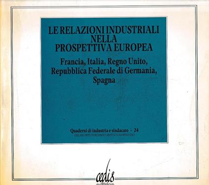 Le relazioni industriali nella prospettiva europea. Francia, Italia, Regno Unito, Repubblica Federale di Germania, Spagna - copertina