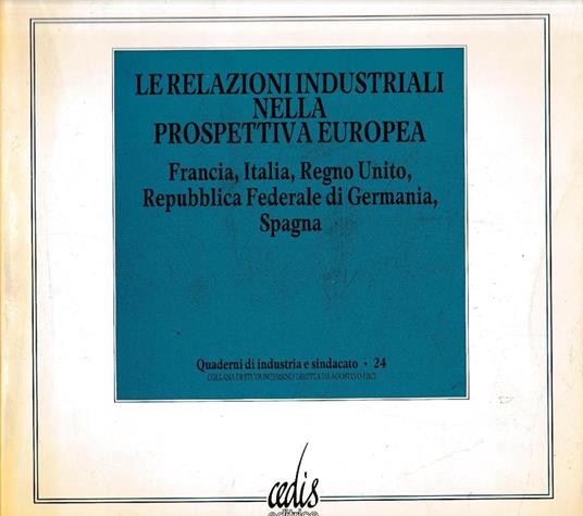 Le relazioni industriali nella prospettiva europea. Francia, Italia, Regno Unito, Repubblica Federale di Germania, Spagna - copertina