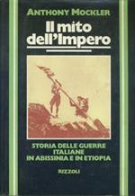 Il mito dell'impero. Storia delle guerre italiane in Abissinia e in Etiopia