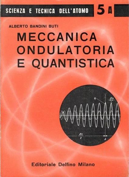 Meccanica ondulatoria e quantistica - Alberto Bandini Buti - copertina