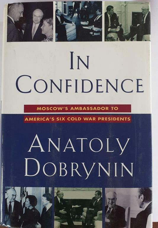 In Confidence: Moscow's Ambassador to Americàs Six Cold War Presidents - copertina