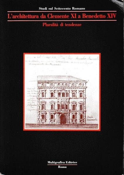 L' architettura da Clemente XI a Benedetto XIV. Pluralità di tendenze - Elisa Debenedetti - copertina