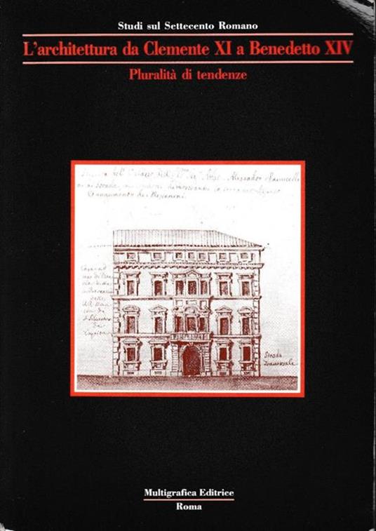 L' architettura da Clemente XI a Benedetto XIV. Pluralità di tendenze - Elisa Debenedetti - copertina