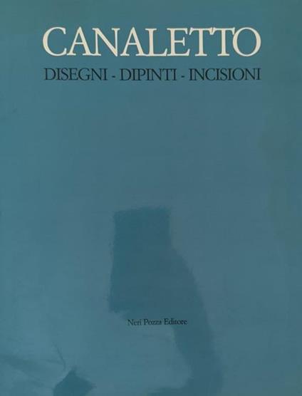 Canaletto. Disegni - Dipinti - Incisioni - Alessandro Bettagno - copertina