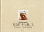 Bienheureux Jean-Paul II, en marche vers la sainteté