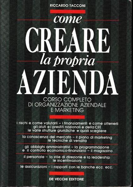 Come creare la propria azienda. Corso completo di organizzazione aziendale e marketing - Riccardo Tacconi - copertina