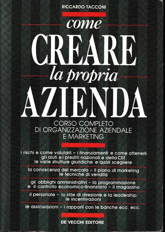 Come creare la propria azienda. Corso completo di organizzazione aziendale e marketing - Riccardo Tacconi - copertina