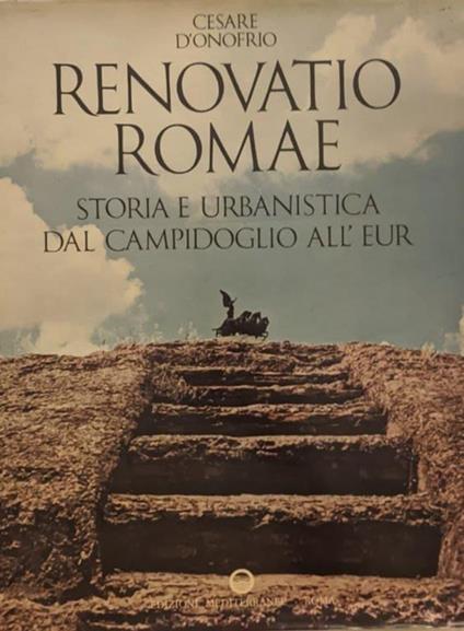 Renovatio Romae. Storia e urbanistica dal Campidoglio all'Eur - Cesare D'Onofrio - copertina