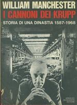 I cannoni dei Krupp. Storia di una dinastia 1587-1968