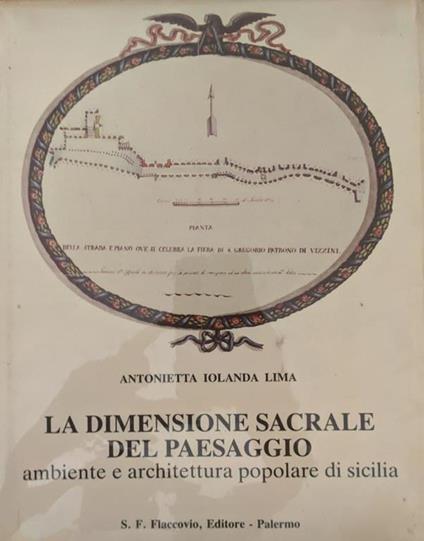 La dimensione sacrale del paesaggio, ambiente e architettura popolare di Sicilia - Antonietta I. Lima - copertina