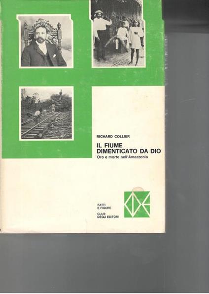 Il fiume dimenticato da Dio, oro e morte nell'Amazzonia - Richard Collier - copertina
