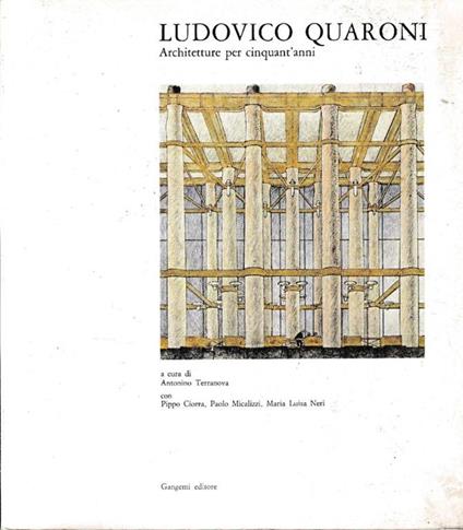 Ludovico Quaroni. Architetture per cinquant'anni - Antonino Terranova - copertina