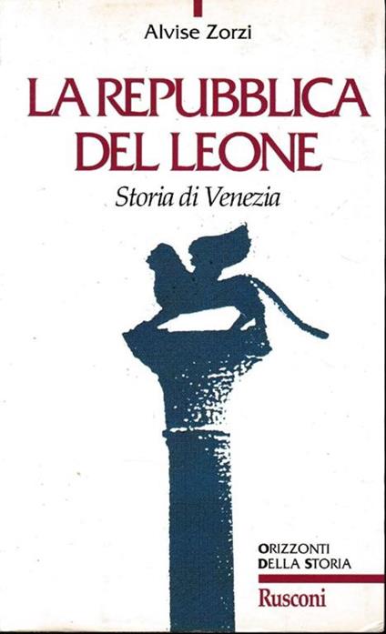 La Repubblica del Leone. Storia di Venezia - Alvise Zorzi - copertina