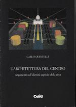 L' architettura del centro : argomenti sull'identità capitale della città