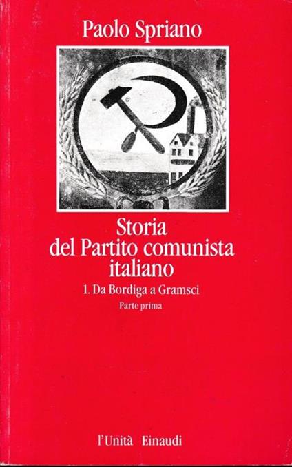 Storia del Partito comunista italiano, vol. 1, parte prima. da Bordiga a Gramsci - Paolo Spriano - copertina