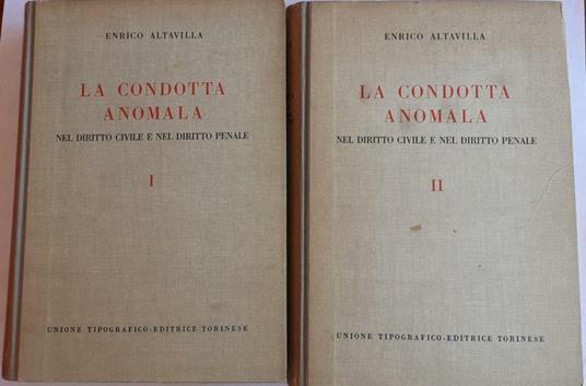 La condotta anomala nel diritto civile e nel diritto penale. Volume I II - Enrico Altavilla - copertina